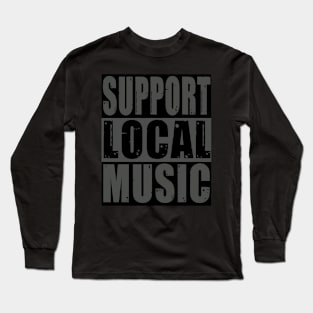 Support Local Music Long Sleeve T-Shirt